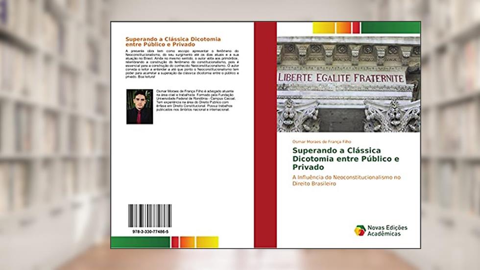Superando a Clássica Dicotomia entre Público e Privado: A Influência do Neoconstitucionalismo no Direito Brasileiro, do autor Osmar Moraes de França Filho