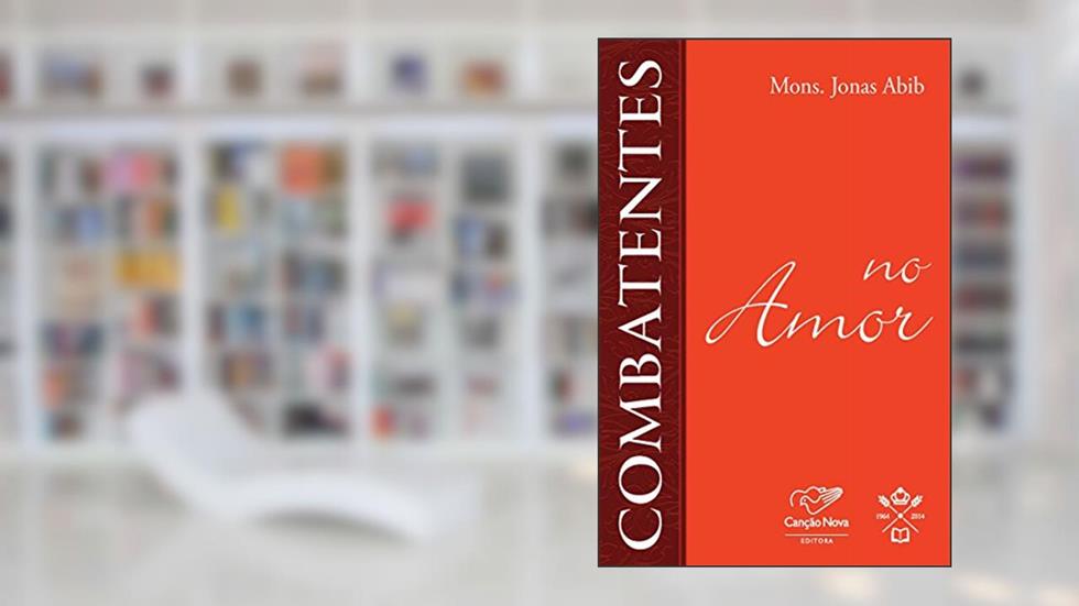 Combatentes no amor, do autor Monsenhor Jonas Abib