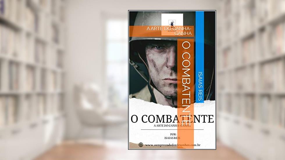 O COMBATENTE: A ARTE DO GANHA-GANHA, do autor Isaias Reis; Isaias Dos Reis Souza