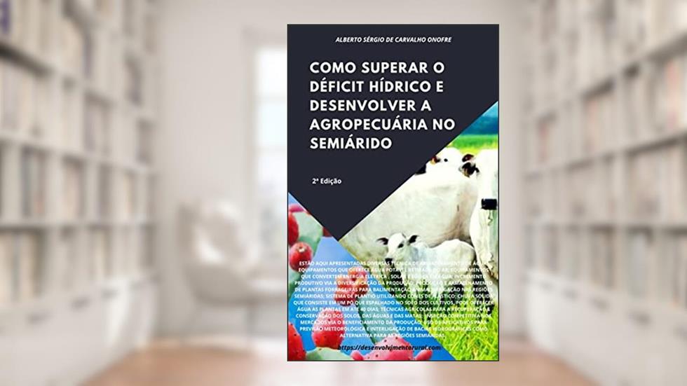 COMO SUPERAR O DÉFICIT HÍDRICO E DESENVOLVER A AGROPECUÁRIA NO SEMIÁRIDO, do autor Alberto Sérgio de Carvalho Onofre