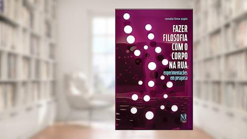 Capa de Fazer Filosofia com o Corpo na Rua, do autor Renata Lima Aspis