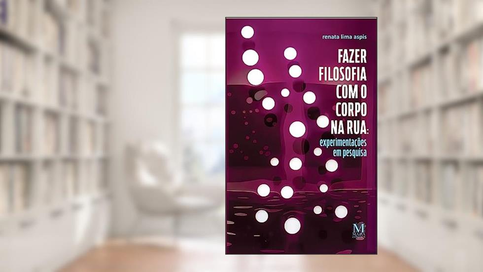 Fazer Filosofia com o Corpo na Rua, do autor Renata Lima Aspis