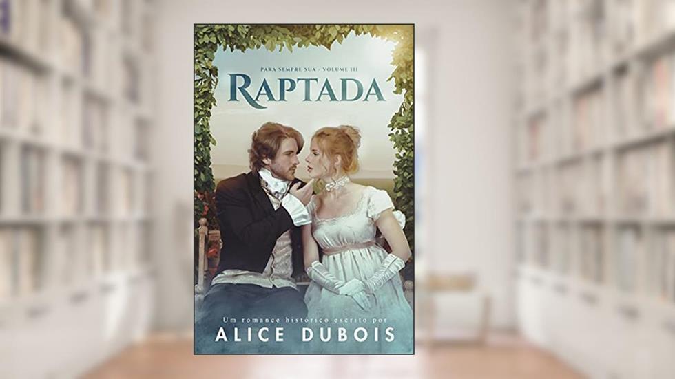 Raptada (Para sempre sua Livro 3), do autor Alice Dubois