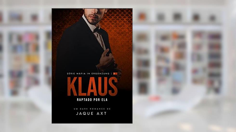 KLAUS: RAPTADO POR ELA (Máfia In Ergänzung Livro 2), do autor Jaque Axt