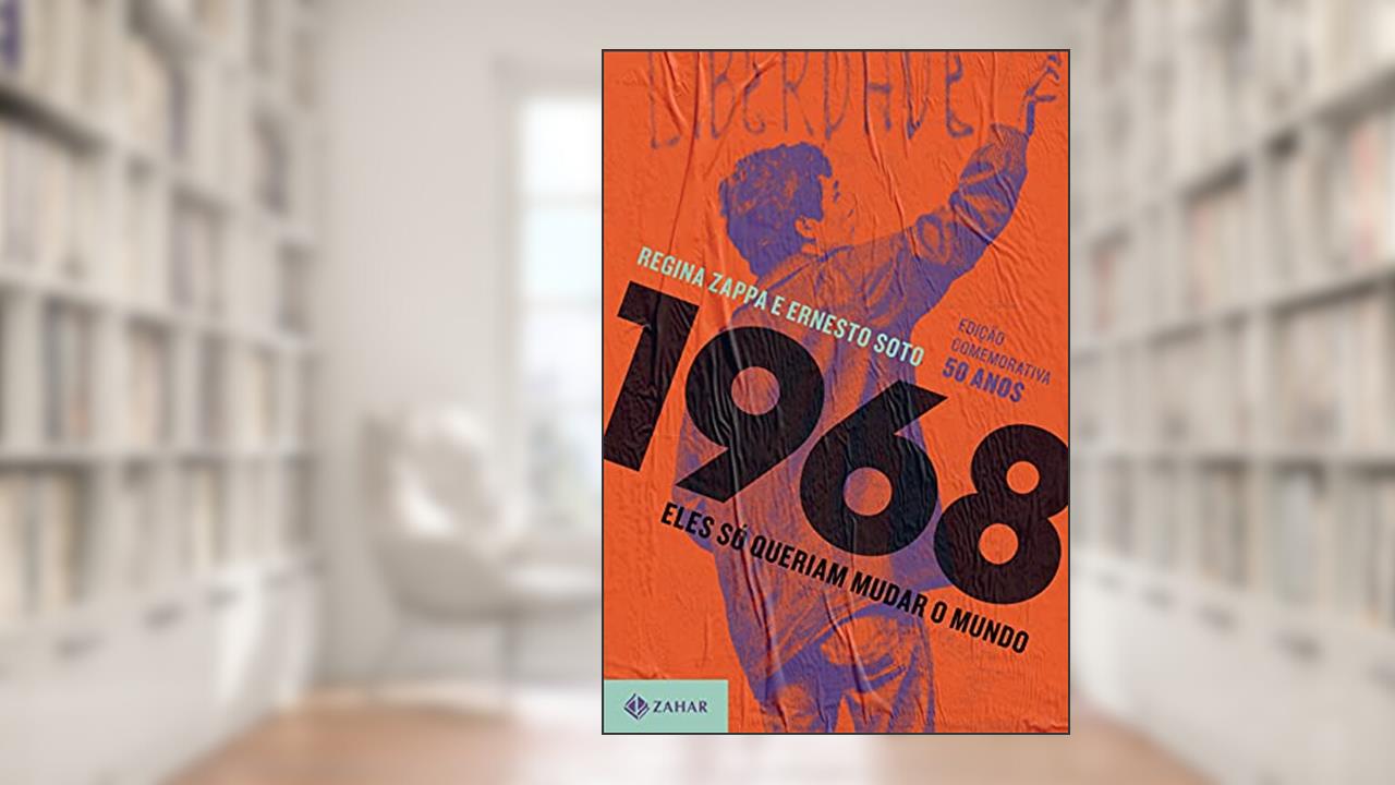 1968: eles só queriam mudar o mundo (nova edição), do autor Regina Zappa; Soto Ernesto