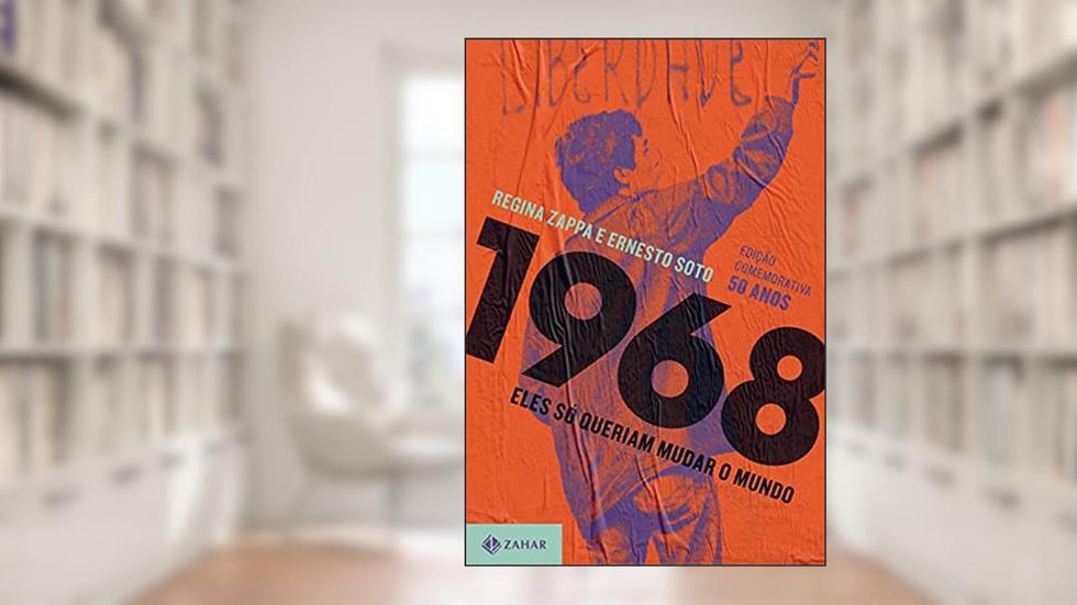 1968: eles só queriam mudar o mundo (nova edição), do autor Regina Zappa; Soto Ernesto