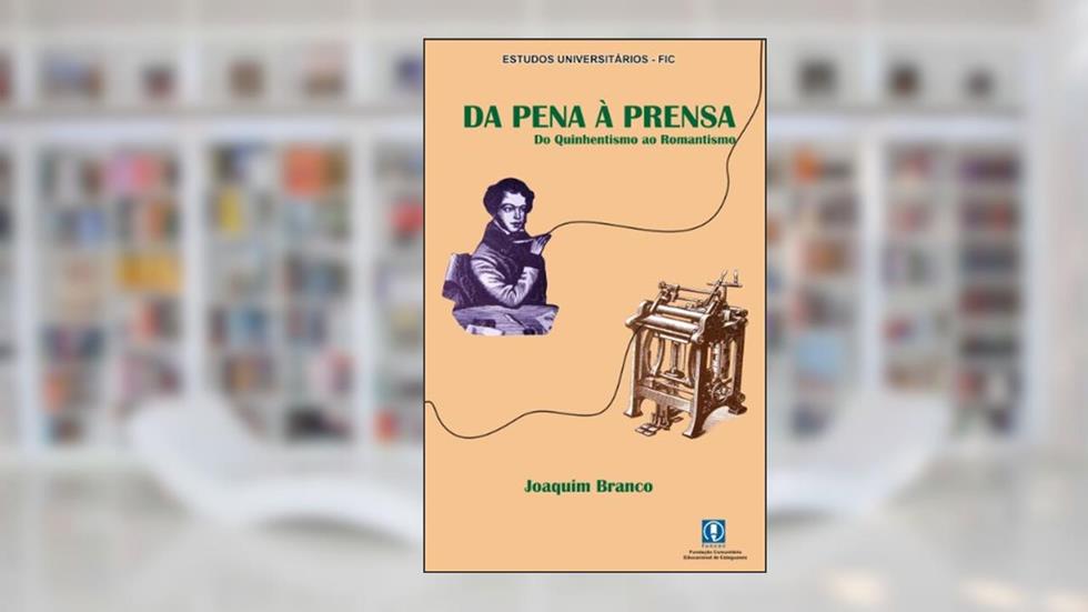 Da pena à prensa: Do Quinhentismo ao Romantismo no Brasil, do autor Joaquim Branco Ribeiro Filho