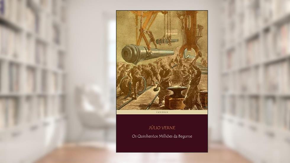 Os Quinhentos Milhões da Begume (Viagens Maravilhosas), do autor Júlio Verne