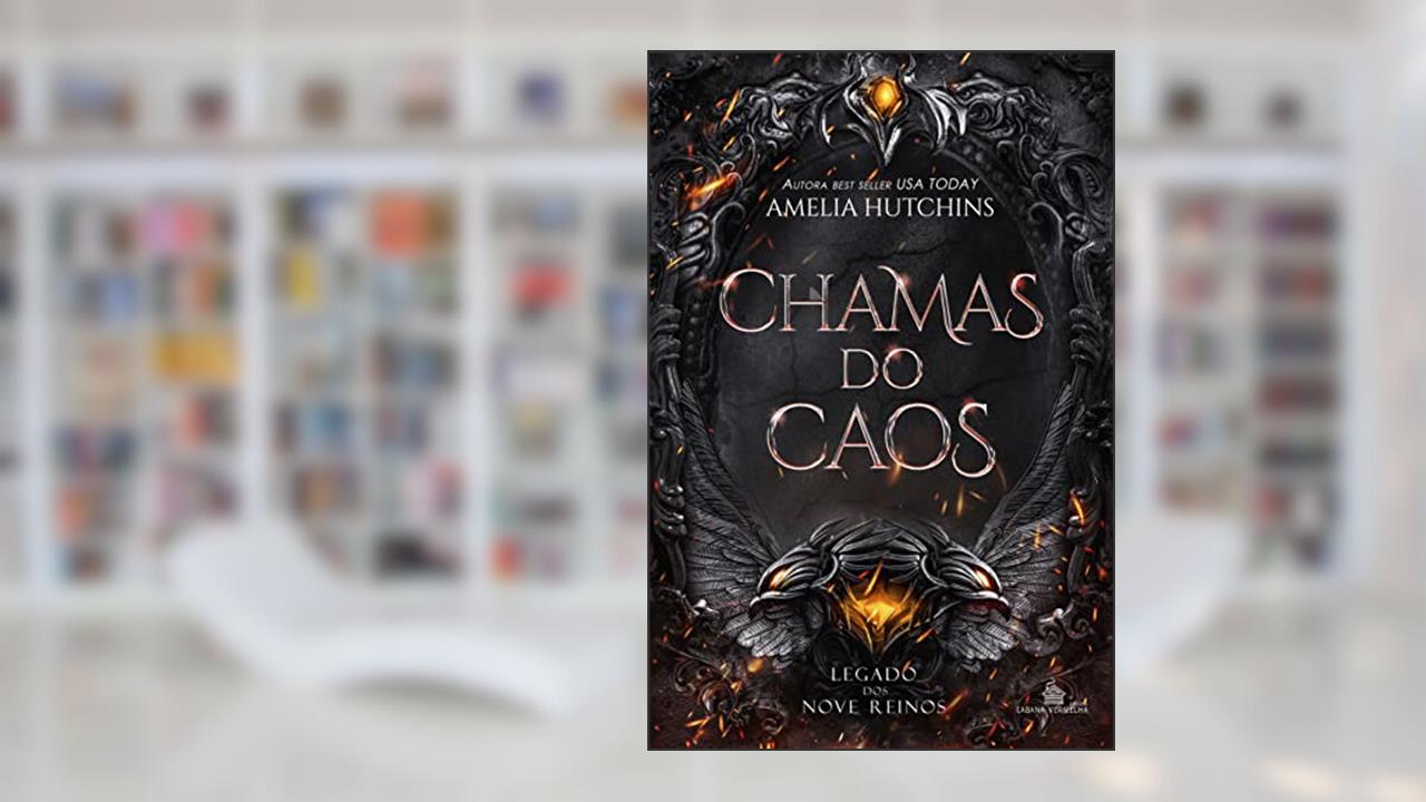 Chamas do Caos: Legado dos Nove Reinos, do autor Amelia Hutchins