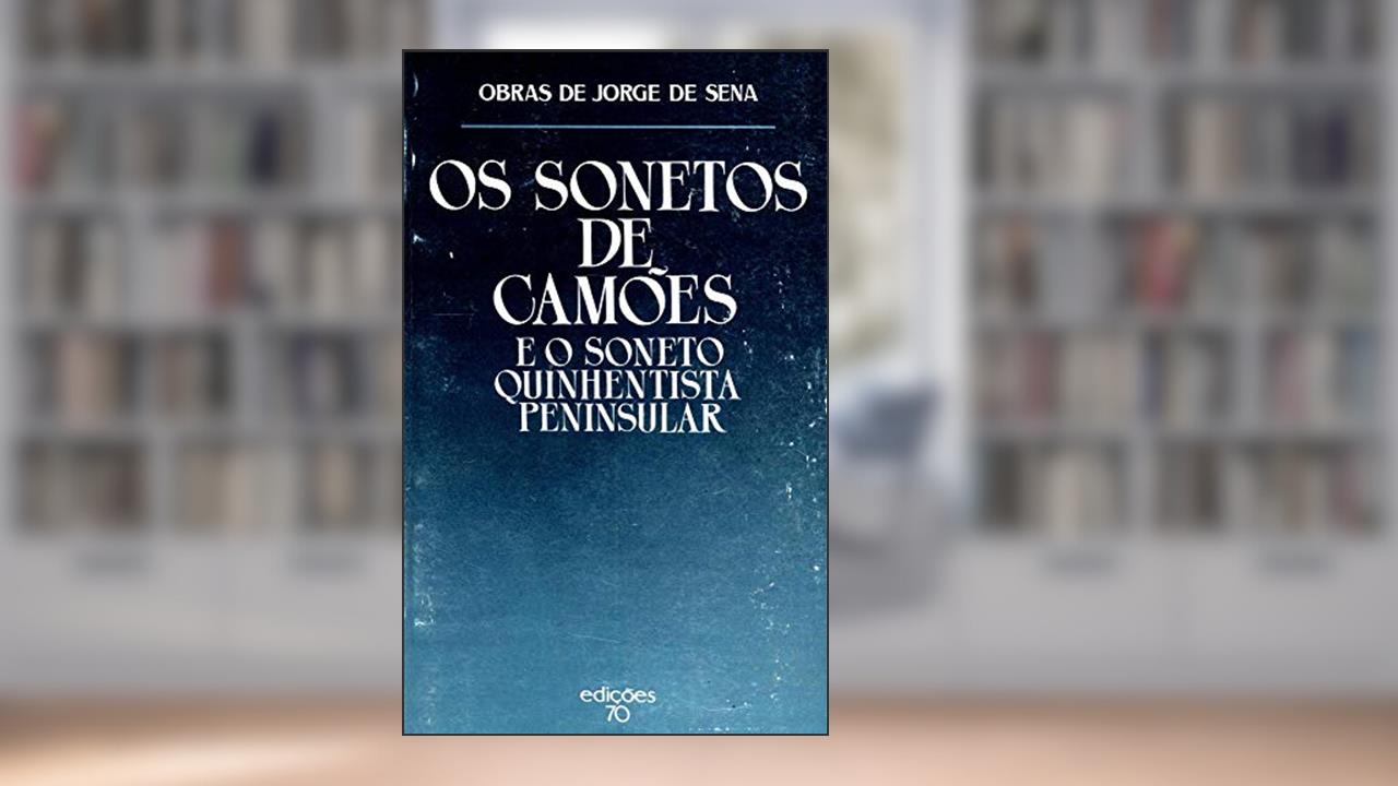 Os Sonetos de Camões e o Soneto Quinhentista Peninsular, do autor Jorge de Sena