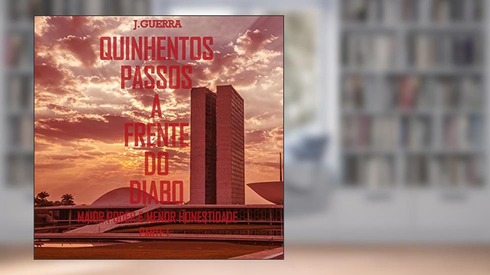 Quinhentos passos a frente do diabo: Maior poder e Menor honestidade, do autor J Guerra
