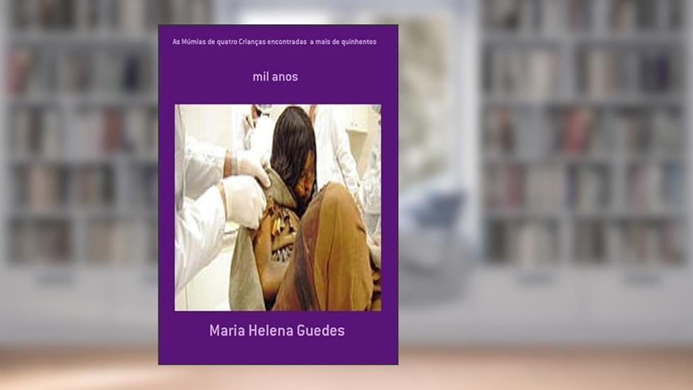 As Mumias de Quatro Criancas Encontradas a Mais de Quinhentos, do autor Maria Helena Guedes