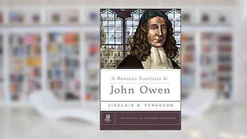 Capa de A devoção trinitária de John Owen, do autor Sinclair B. Ferguson