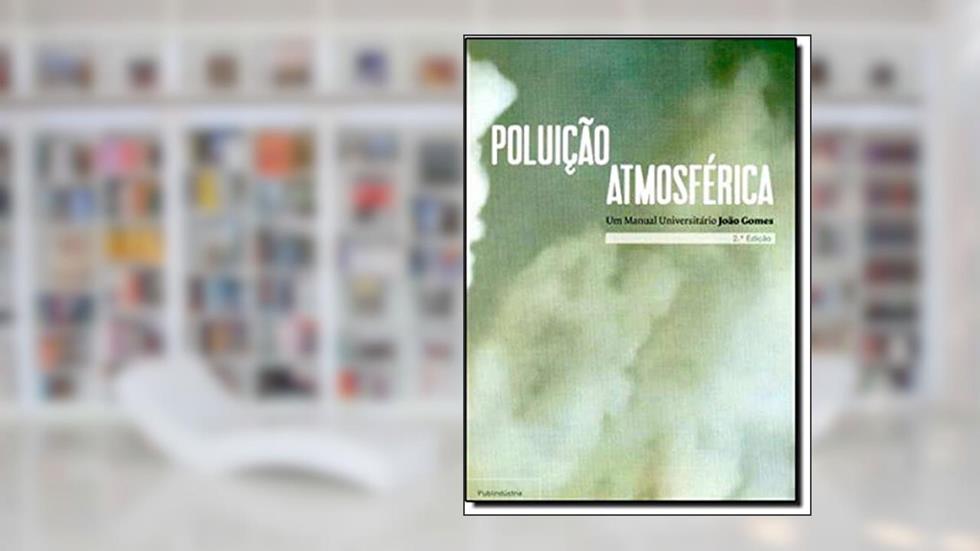 Poluição Atmosférica. Um Manual Universitário, do autor João Gomes