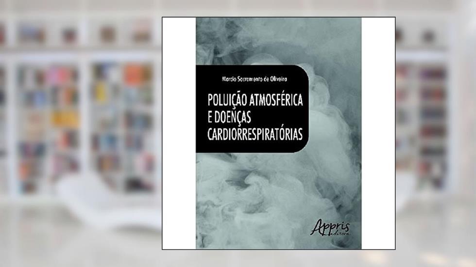 Poluição atmosférica e doenças cardiorrespiratórias, do autor Marcio Sacramento de Oliveira