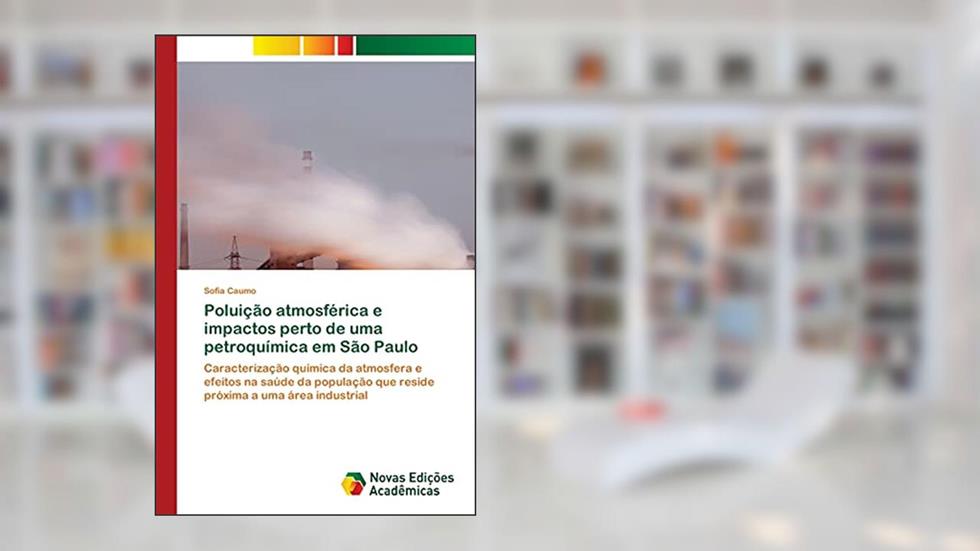 Poluição atmosférica e impactos perto de uma petroquímica em São Paulo: Caracterização química da atmosfera e efeitos na saúde da população que reside próxima a uma área industrial, do autor Sofia Caumo