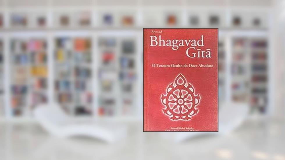 Bhagavad Gitã: O Tesouro Oculto Do Doce Absoluto, do autor ?rimad Bhagavad Gitã