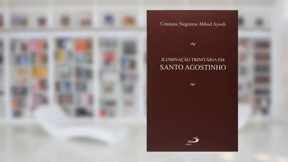Iluminação Trinitária em Santo Agostinho, do autor Cristiane Negreiros Abbud Ayoub