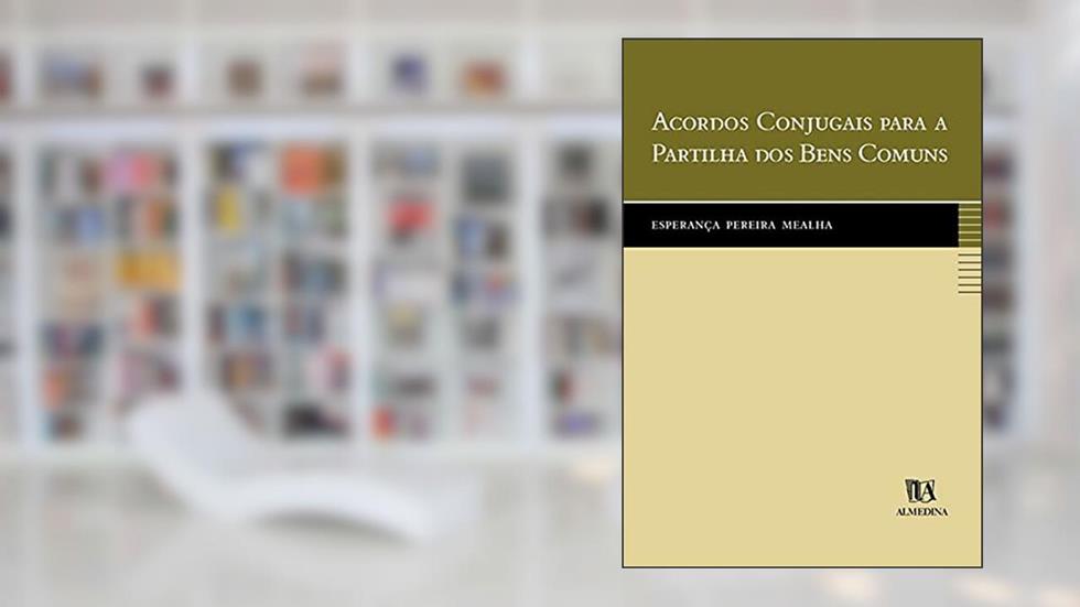 Acordos Conjugais Para a Partilha dos Bens Comuns, do autor Esperança Pereira Mealha