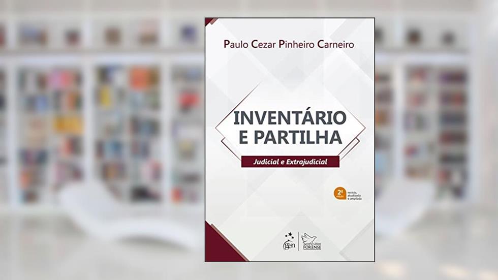 Inventário e Partilha - Judicial e Extrajudicial - 2ª Edição 2022, do autor Paulo Cezar Pinheiro Carneiro