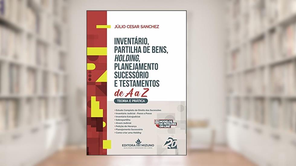 Inventário, Partilha de Bens, Holding, Planejamento Sucessório e Testamentos de A a Z, do autor Júlio Cesar Sanchez