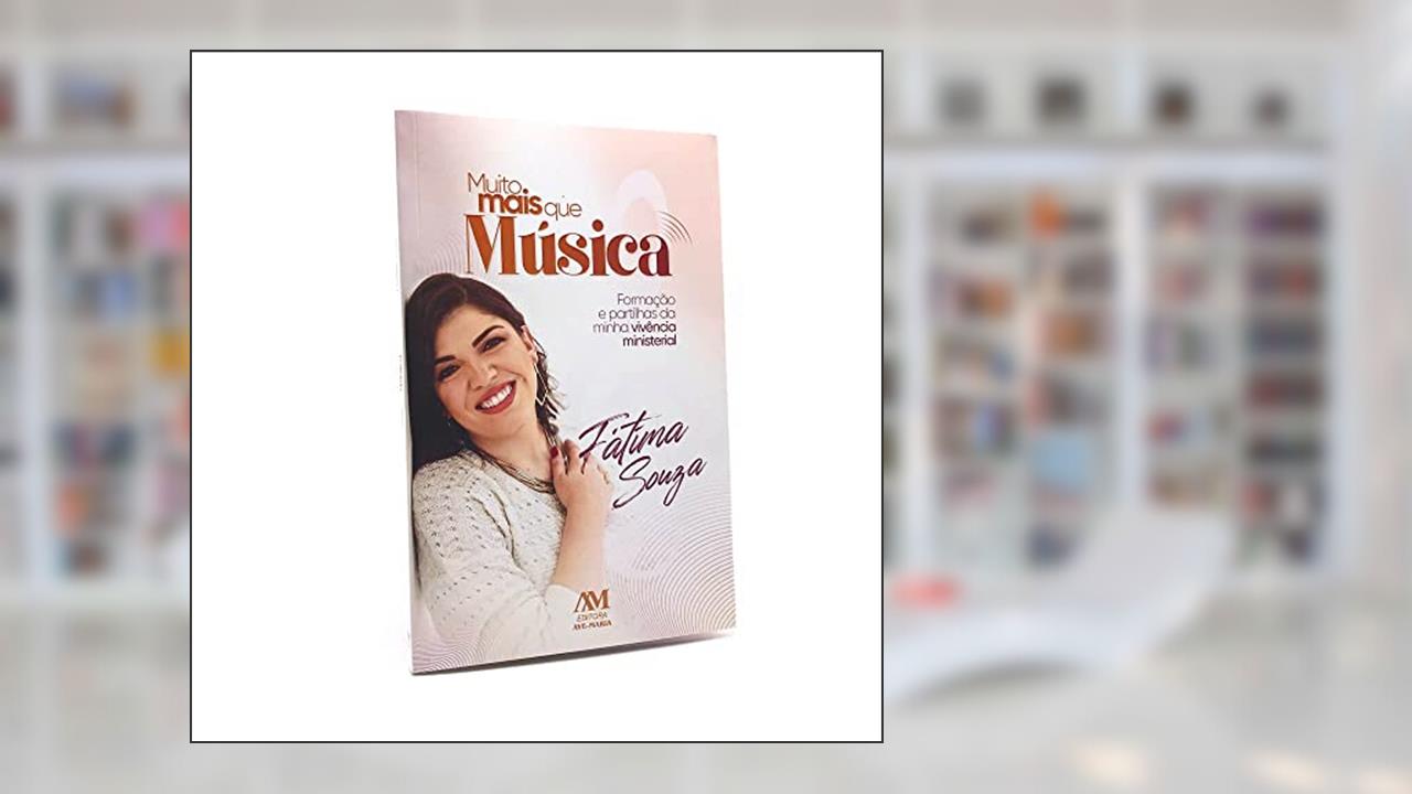 Muito mais que música: Formação e partilhas da minha vivência ministerial, do autor Fátima Souza