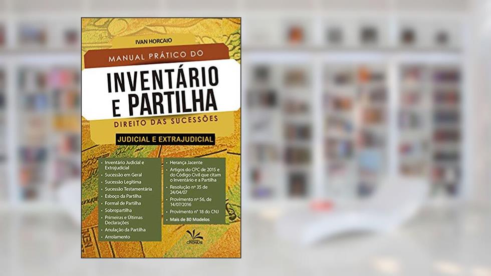 Manual Prático do Inventário e Partilha - Direito das Sucessões, do autor Ivan Horcaio