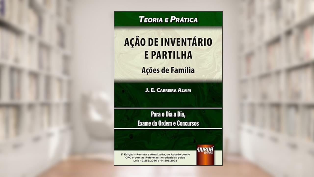 Ação de Inventário e Partilha - Ações de Família, do autor J. E. Carreira Alvim