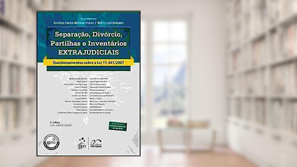 Separação, divórcio, partilhas e inventários extrajudiciais: Questionamentos Sobre a lei 11.441/2007, do autor Antonio Carlos Mathias Coltro; Mário Luiz delgado Regis