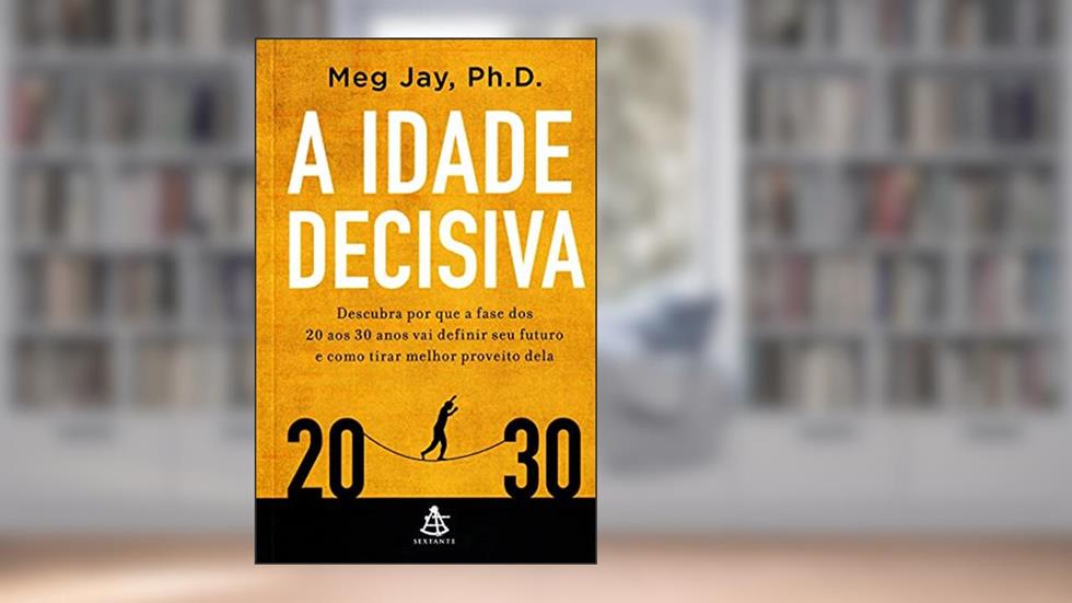 A Idade Decisiva, do autor Phd Meg Jay