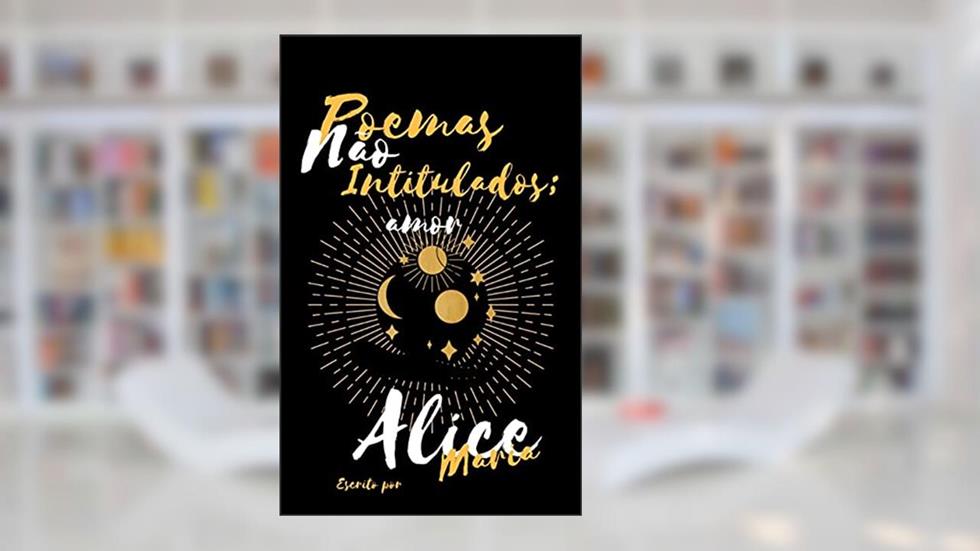 Poemas Não Intitulados; amor, do autor Alice Maria