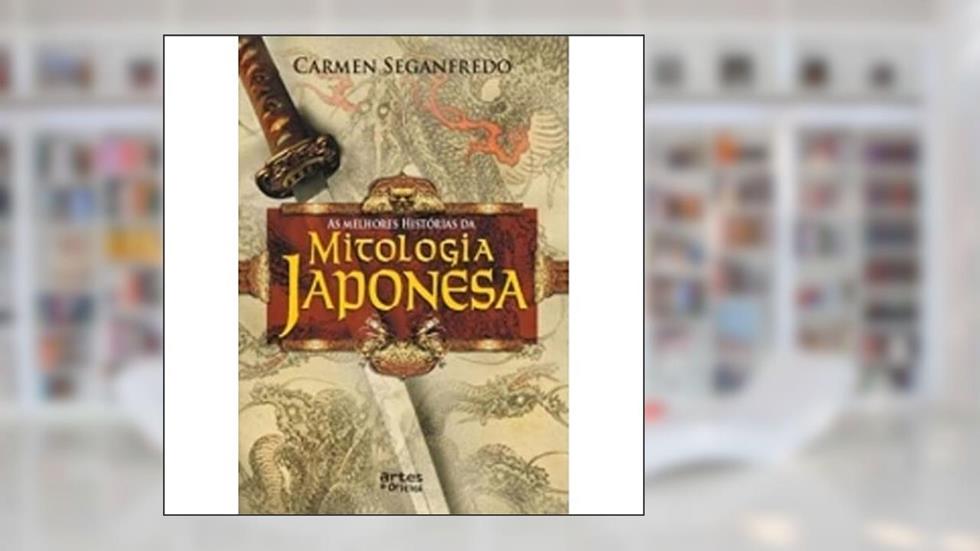 As Melhores Histórias da Mitologia Japonesa, do autor Carmen Seganfredo