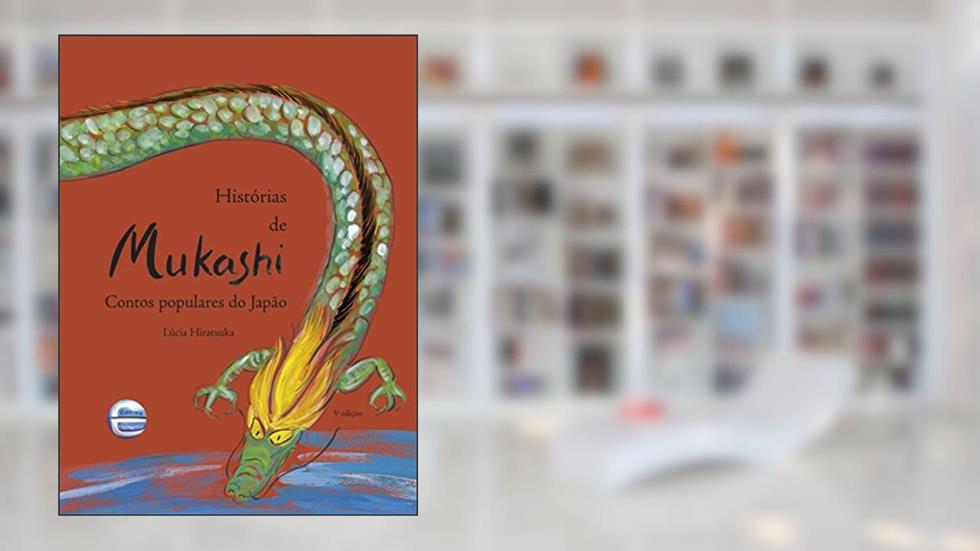 Histórias de Mukashi - Contos Populares do Japão: Contos Populares do Japão, do autor Lúcia Hiratsuka