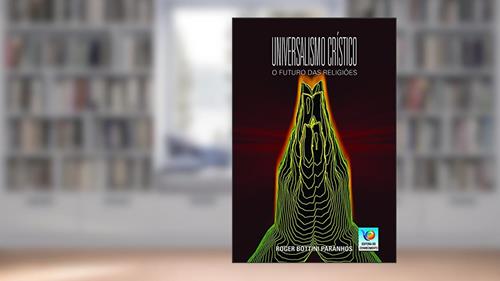 Capa de Universalismo Crístico: O Futuro Das Religiões, do autor Roger Bottini Paranhos