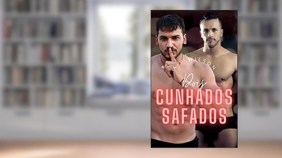 Dois cunhados safados (Contos Gays com Cunhados Livro 2), do autor A P Wilson