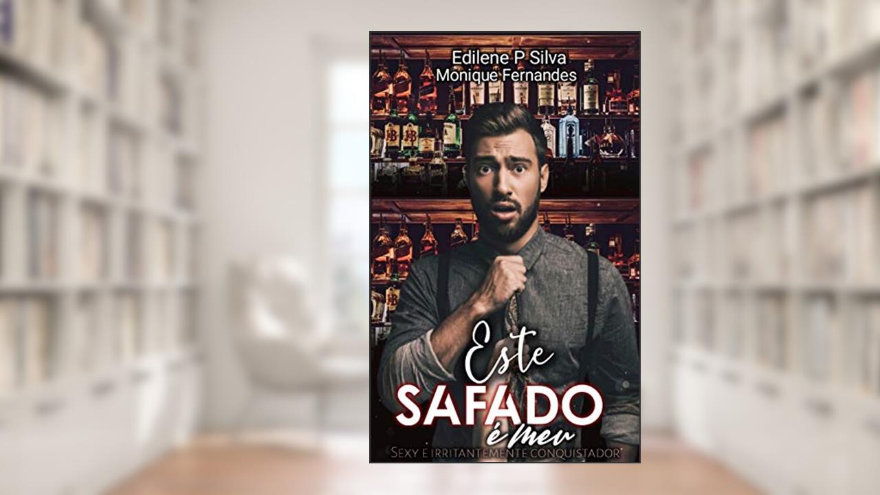 Este Safado é meu: sexy e irritantemente conquistador, do autor Monique Fernandes; Edilene P. Silva