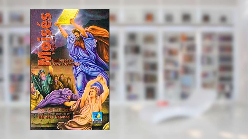 Moisés - Trilogia 3, em Busca da Terra Prometida, do autor Roger Bottini Paranhos; Nathanael; Hermes