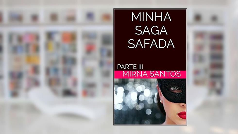 MINHA SAGA SAFADA: PARTE III, do autor mirna santos