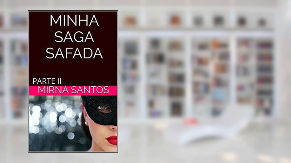MINHA SAGA SAFADA: PARTE II, do autor mirna santos