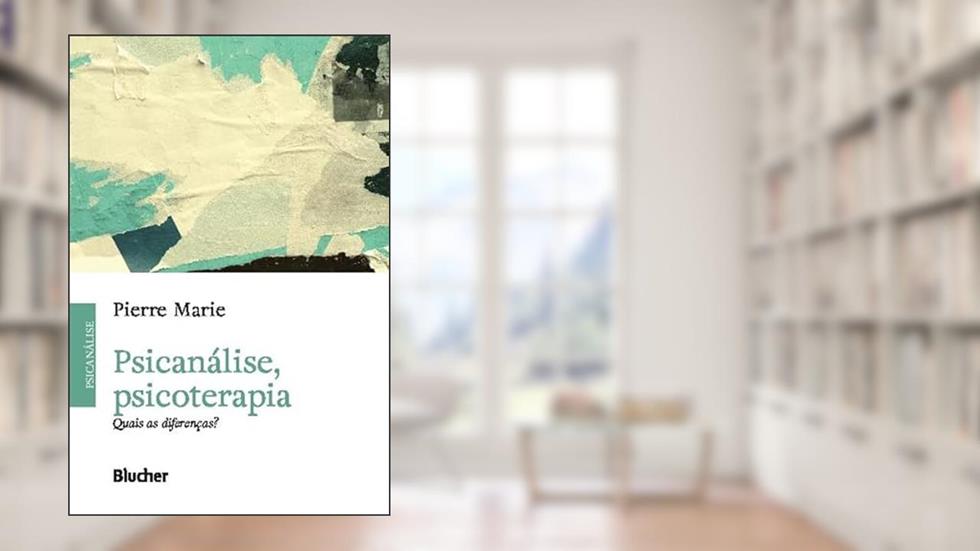 Psicanálise, Psicoterapia: Quais as Diferenças?, do autor Pierre Marie