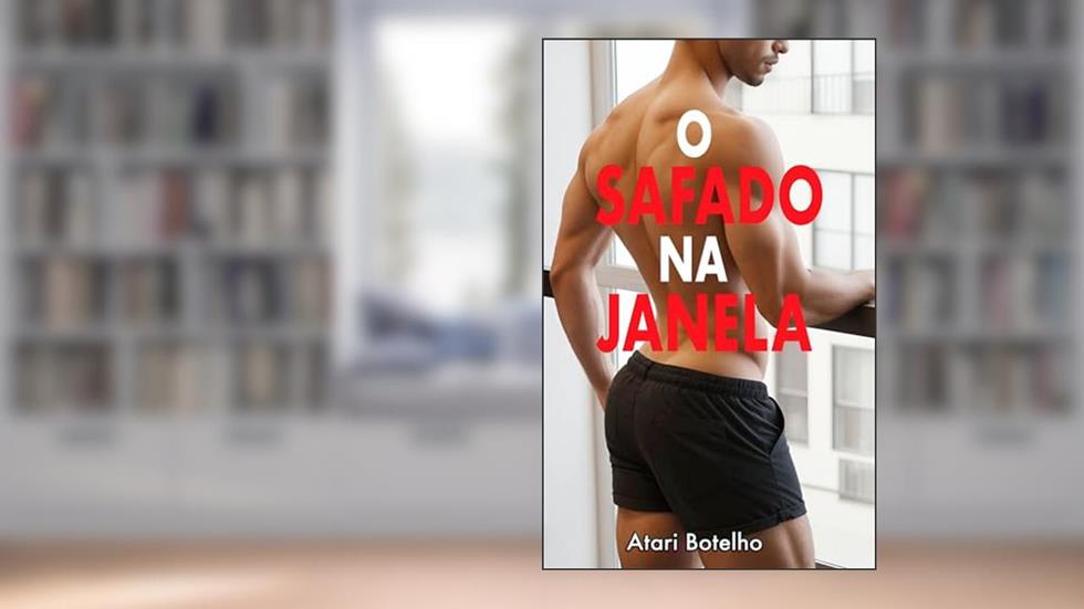 O Safado na Janela, do autor Atari Botelho