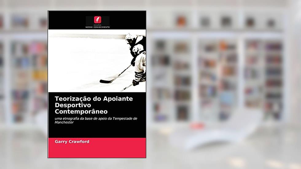 Teorização do Apoiante Desportivo Contemporâneo: uma etnografia da base de apoio da Tempestade de Manchester, do autor Garry Crawford