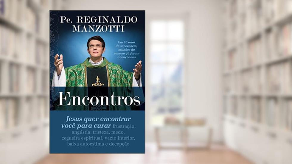 Encontros: Jesus Quer Encontrar Voce Para Curar, do autor Pe. Manzotti  Reginaldo