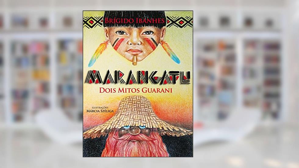 Marangatu: Dois mitos Guarani, do autor Brígido Ibanhes; Márcia Széliga