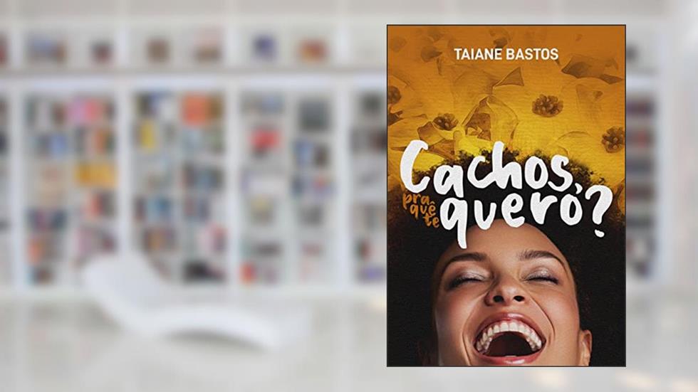 Cachos, pra quê te quero?, do autor Taiane Bastos