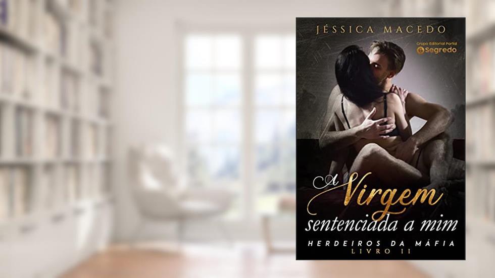A virgem sentenciada a mim (Herdeiros da máfia Livro 2), do autor Jéssica Macedo