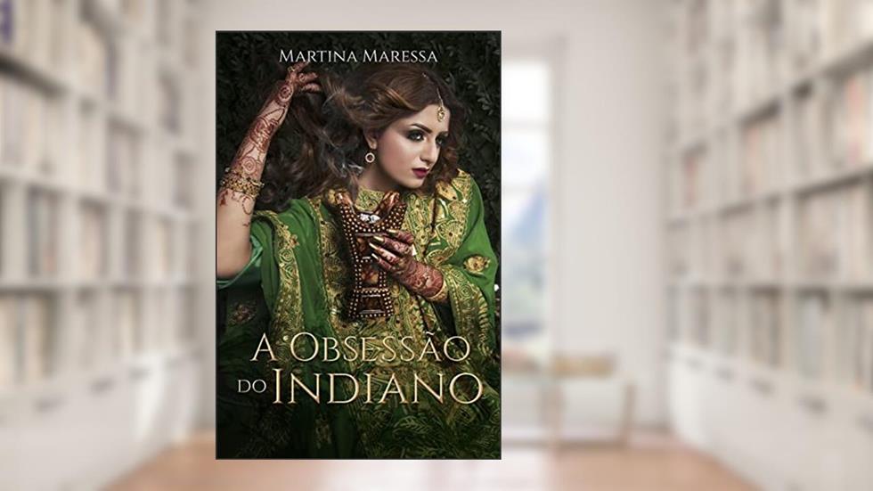 A OBSESSÃO DO INDIANO, do autor Martina Maressa