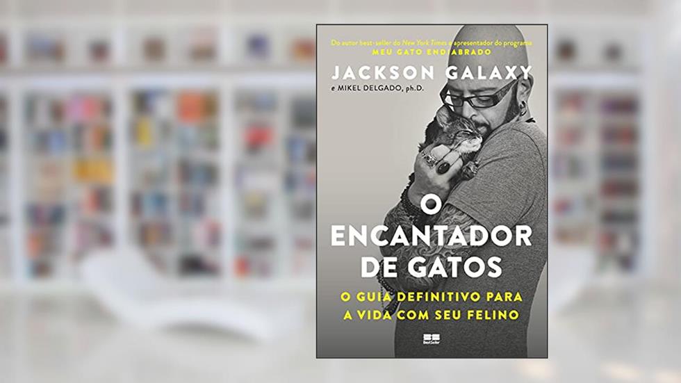 O encantador de gatos: O guia definitivo para a vida com seu felino, do autor Jackson Galaxy; Mikel Delgado