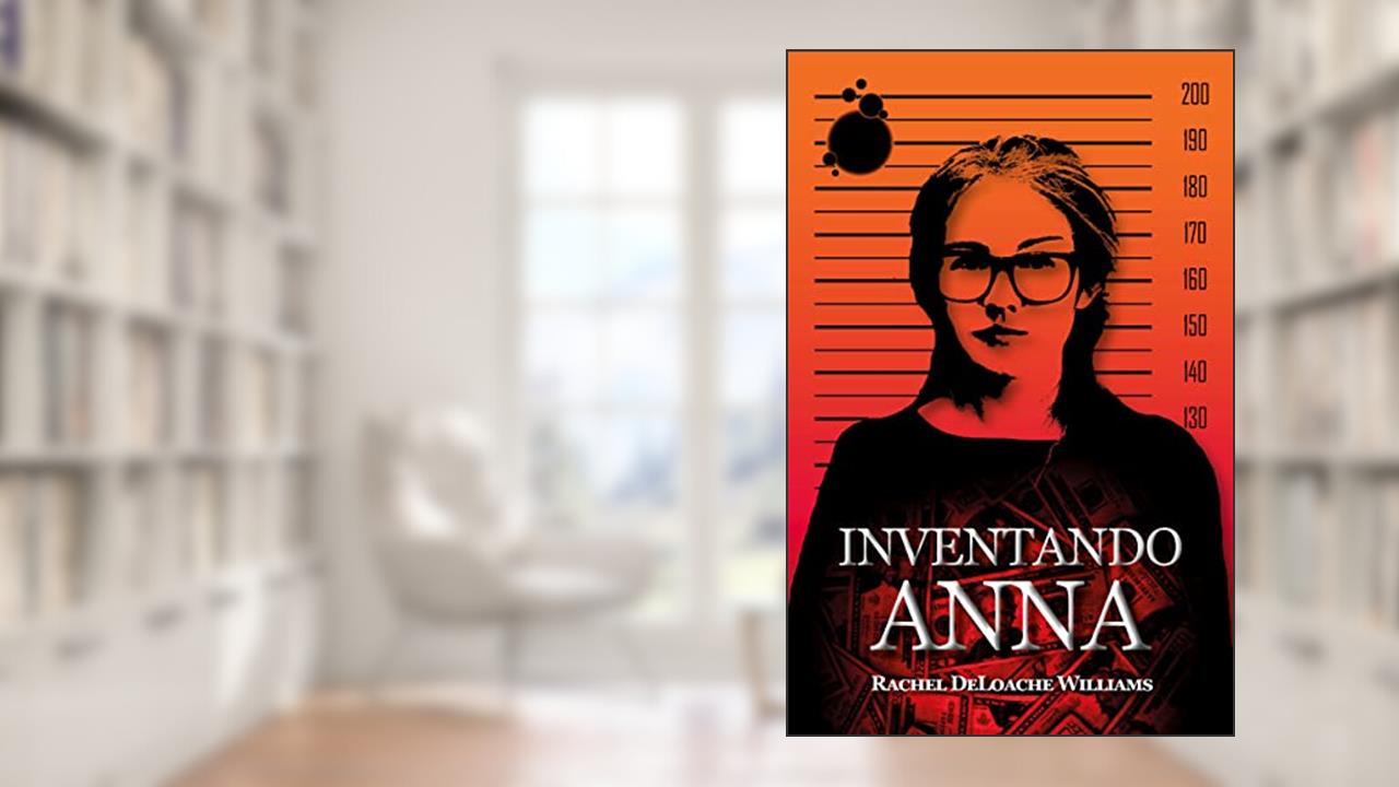 Inventando Anna: A história real de uma falsa herdeira, do autor Rachel DeLoache Williams