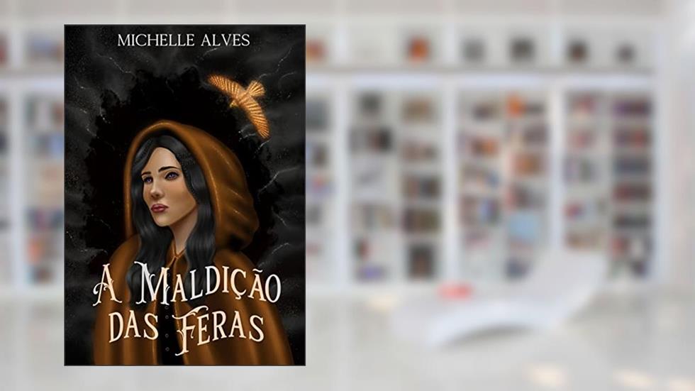 A Maldição das Feras, do autor Michelle Alves